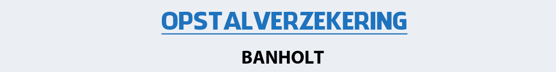opstalverzekering-banholt
