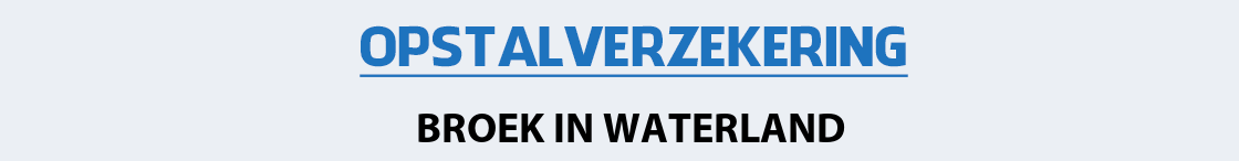 opstalverzekering-broek-in-waterland