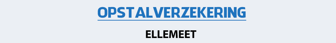 opstalverzekering-ellemeet