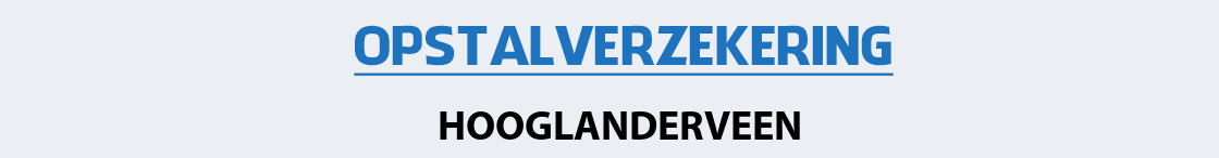 opstalverzekering-hooglanderveen
