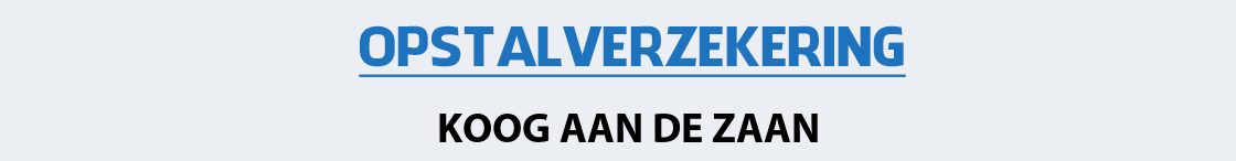 opstalverzekering-koog-aan-de-zaan