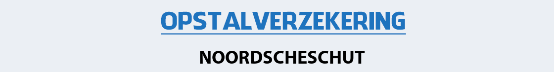 opstalverzekering-noordscheschut